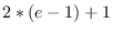 $2*(e-1)+1$