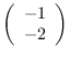 $\left( \begin{array}{r}
-1 \\
-2 \end{array} \right)$