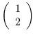 $\left( \begin{array}{r}
1 \\
2 \end{array} \right)$