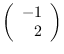 $\left( \begin{array}{r}
-1 \\
2 \end{array} \right)$