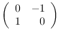 $\left( \begin{array}{rr}
0 & -1 \\
1 & 0 \end{array} \right)$