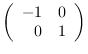 $\left( \begin{array}{rr}
-1 & 0 \\
0 & 1 \end{array} \right)$