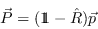 \begin{displaymath}
\vec P = ({1\!\!1} - \hat R) \vec p
\end{displaymath}