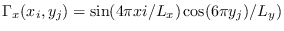 $\Gamma_{x}(x_{i},y_{j}) = \sin(4 \pi x{i}/L_{x}) \cos(6 \pi y_{j})/L_{y})$