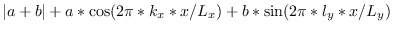 $\vert a+b\vert + a*\cos(2\pi * k_x * x/L_x ) + b*\sin(2\pi * l_y * x/L_y )$