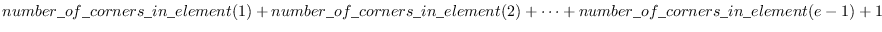 $number\_of\_corners\_in\_element(1)
+ number\_of\_corners\_in\_element(2) +
\cdots + number\_of\_corners\_in\_element(e-1) + 1$