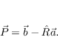 \begin{displaymath}
\vec P = \vec b - \hat R \vec a.
\end{displaymath}