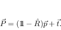 \begin{displaymath}
\vec P = ({1\!\!1} - \hat R) \vec p + \vec t.
\end{displaymath}