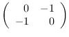 $\left( \begin{array}{rr}
0 & -1 \\
-1 & 0 \end{array} \right)$