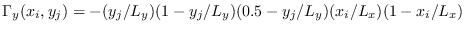 $\Gamma_{y}(x_{i},y_{j}) = -(y_{j}/L_{y})(1-y_{j}/L_{y})(0.5-y_{j}/L_{y} )(x_{i}/L_{x})(1-x_{i}/L_{x})$