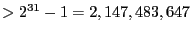 $ > 2^{31}-1 = 2,147,483,647$